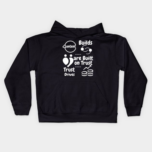Content Builds Relationships, Relationship are Built on Trust, Trust Drives Revenue. Kids Hoodie by Satrangi Pro